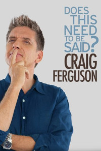Craig Ferguson: Does This Need to Be Said? Poster 1