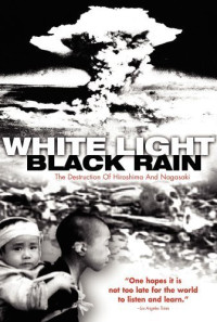 White Light/Black Rain: The Destruction of Hiroshima and Nagasaki Poster 1