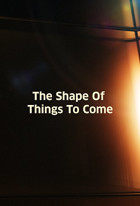 The Shape of Things to Come