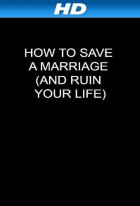 How to Save a Marriage and Ruin Your Life